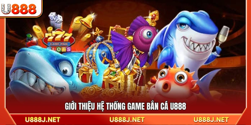 Tổng quan về hệ thống trò chơi bắn cá U888