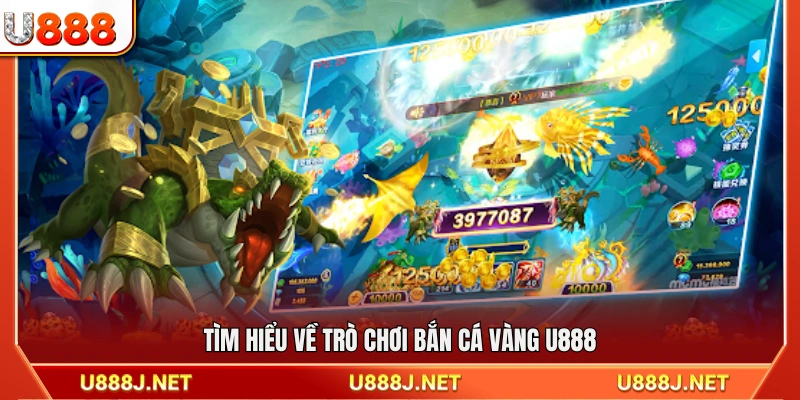 Khám phá trò chơi bắn cá vàng tại U888