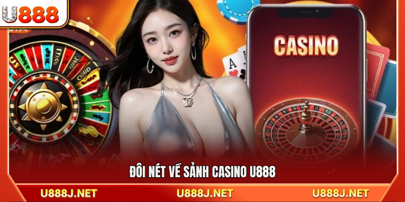 Những thông tin cơ bản về sảnh casino U888