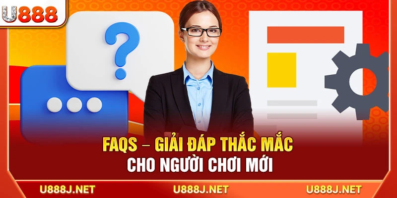FAQs – Giải đáp thắc mắc cho người chơi mới