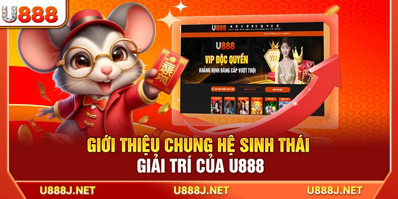 Giới thiệu chung hệ sinh thái giải trí của U888