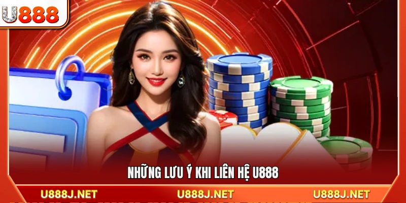 Các điểm cần lưu ý khi liên hệ bộ phận hỗ trợ U888